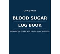 Large Print Blood Sugar Log Book: Daily Glucose Tracker with Insulin, Meals, and Notes
