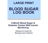 Large Print Blood Sugar Log Book for Adults 55+: 6-Month Diabetes & Blood Glucose Tracker with Insulin Monitoring | Daily Record & Weekly Summary for Type 2 Diabetics