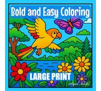 Large Print Bold and Easy Coloring: An Easy-to-See Nature & Animal Coloring Book for Adults Who Love to Create and Relax (Designs for Seniors, Beginners, and Stress Relief)