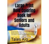 Large Print Bold Coloring Book for Seniors and Adults: Simple Everyday Objects with Thick Lines - Easy Stress-Relief Activity for Elderly, Beginners, ... or Limited Dexterity · 50 Relaxing Designs