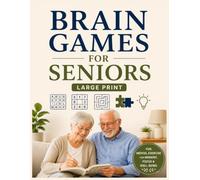 Large Print Brain Games for Seniors: 100+ Easy Puzzles to Boost Memory, Improve Focus, Sharpen Thinking Skills, and Enjoy Hours of Fun