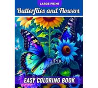 Large Print Butterflies and Flowers Easy Coloring Book: 50 Large Print Butterfly and Flower Coloring Book for Adults and Seniors - A Calming Coloring Book for Stress Relief and Relaxation.