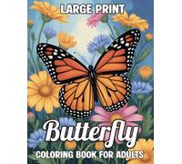 Large Print Butterfly Coloring Book For Adults: 50 Beautiful & Easy Large Print Butterfly and Flower Pattern Designs for Stress Relief and Mindful Relaxation.