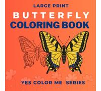 Large Print Butterfly Coloring Book for Adults | 8.5 x 8.5 in Paperback | 35 Different Butterfly Species | Calming and Relaxing Coloring book: ... Beauty and Learning altogether (Yes Color Me)