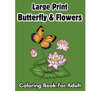 Large Print Butterfly & Flowers Coloring Book For Adult: Easy Large Print Designs butterfly & Flowers For Relaxation and ... Flowers Coloring Book for adults and kids of all ages