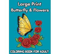 Large Print Butterfly & Flowers Coloring Book For Adult: Easy Large Print Designs butterfly & Flowers For Relaxation and ... Flowers Coloring Book for adults and kids of all ages) Tag diskripson daw