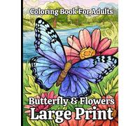 Large Print Butterfly & Flowers Coloring Book For Adults: 50 Beautiful Butterfly and Flowers Designs to Relax and Enjoy... (Easy Butterfly and Flower Pages for All Ages)