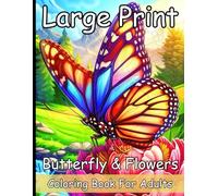 Large Print Butterfly & Flowers Coloring Book For Adults: 50 Beautiful Butterfly and Flowers Designs to Relax and Enjoy(Easy-to-Color Butterfly and Flower Pages for All Ages)