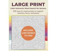 Large Print Calm Moments Word Search for Seniors: 100 Easy to Read Puzzles to Support Memory, Focus and Peace with 2,000 Words to Find (Large Print Easy Word Search Puzzles for Seniors)