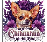 Large Print Chihuahua Coloring Book - 40+ Cute Chihuahua Coloring Pages for Adults & Seniors: Easy & Relaxing Dog Designs