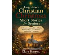 Large-Print Christian Christmas Short Stories for Seniors: 12 Heartwarming Tales of Faith, Family, Hope, and the True Meaning of Christmas