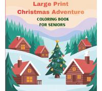 Large Print Christmas Adventure Coloring Book for Seniors: Easy, Bold Christmas Designs for Stress Relief and Relaxation