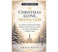 Large Print: Christmas Alone, Held by God: A Catholic Companion for Singles, Widows, Empty Nesters, Travelers, and Anyone Spending the Holidays Apart