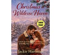 Large Print Christmas at Wildrose Haven: A Small-Town Second Chance Romance of Healing, Hope, and Unexpected Love
