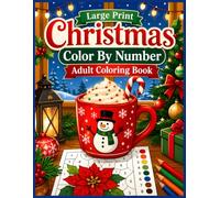 Large Print Christmas Color by Number Adult Coloring Book: Easy Holiday Coloring Pages Featuring Santa Claus, Snowmen, Christmas Trees, Gifts, Ornaments and Cozy Winter Scenes for Adults and Seniors