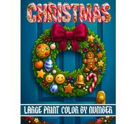 Large Print Christmas Color by Number: An Adult Coloring Book with Christmas Trees, Snowmen, Santa Claus, Snowflakes, Ornaments, Reindeer, Gingerbread, Stars, and Much More!