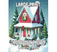 Large Print Christmas Color By Number Coloring Book: 50 Unique and Simple Christmas Color By Namber Coloring Book Designs for Adults, Seniors, and Beginners