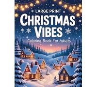 Large Print Christmas Vibes Coloring Book for Adults: Relaxing Large Print Christmas Coloring Pages for Adults and Seniors with Beautiful Holiday Scenes and Easy Winter Designs