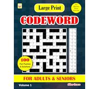 Large Print CODEWORD FOR ADULTS & SENIORS: Volume 1: 100 Puzzles with Solutions to keep you Entertained