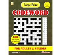Large Print CODEWORD FOR ADULTS & SENIORS: Volume 3: 100 Puzzles with Solutions to keep you Entertained