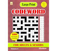 Large Print CODEWORD FOR ADULTS & SENIORS: Volume 4: 100 Puzzles with Solutions to keep you Entertained