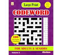 Large Print CODEWORD FOR ADULTS & SENIORS: Volume 5: 100 Puzzles with Solutions to keep you Entertained
