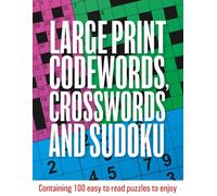 Large Print Codewords, Crosswords and Sudoku: Containing 100 easy to read puzzles to enjoy