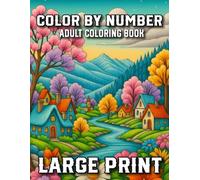 Large Print Color By Number Adult Coloring Book: 100 Large Print Coloring Pages With Butterflies, Animals, Flowers, Nature Scenes, and Holiday Fun - Relaxing Designs for Adults, Seniors, and Beginners