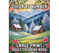 Large Print Color By Number Adult Coloring Book: 100 Pages Color by Number Adult Coloring Book with Relaxing Coloring Pages Featuring Flowers, Birds, Butterflies, Halloween, Autumn, Christmas and More