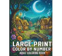 Large Print Color by Number Adult Coloring Book: 50 Unique and Easy to Color Illustrations of Whimsical Characters and Animals for Stress Management and Creative Focus for All Ages