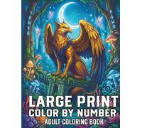 Large Print Color by Number Adult Coloring Book: A Delightful Book of 50 Bold and Simple Designs Featuring Charming Characters and Animals for Relaxation and Creative Expression