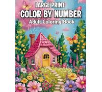 Large Print Color By Number Adult Coloring Book: Beautiful Color by Number Book Featuring Easy-to-See Designs for Stress Relief, Mindfulness, and Creativity-Perfect for Adults and Seniors.