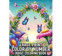 Large Print Color By Number Adult Coloring Book: Beautiful Design Color By Number Coloring Book for Adult | Large Print Flowers, Animals, Landscapes, Birds, Butterfly and More
