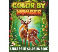 Large Print Color by Number Adult Coloring Book: Color by Number Book for Adults and Seniors, Large Print Easy Designs with Simple Coloring Pages for Relaxation, Featuring Nature, Animals and Flowers.