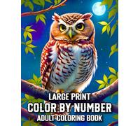 Large Print Color by Number Adult Coloring Book: Color by Number Coloring Book for Adults and Seniors With Fun and Simple Large Print Pages with Animals, Flowers, and Landscapes.