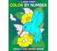 Large Print Color By Number Adult Coloring Book: Easy Coloring Pages of Flowers, Birds, Butterflies, Animals, and More