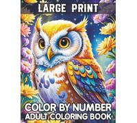 Large Print Color By Number Adult Coloring Book: Easy Colour-by-Number Coloring Pages for Seniors and Adults With Spring Themes, Animals, Flowers, Birds, Holidays, and Many More Fun Designs
