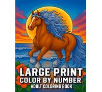 Large Print Color by Number Adult Coloring Book: Large Print Color By Number Adult Coloring Book with Animals, Ocean Creatures, Fashion, Birds, Seasons, Gardens & More!