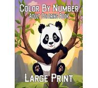 Large Print Color By Number Adult Coloring Book: Large Print Color By Number with Flowers, Birds, Butterflies, Animals Nature, Landscapes And More.. (Color By Number 2025 New Adult Coloring Book)