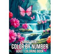Large Print Color By Number Adult Coloring Book: Large Print Coloring Pages With Butterflies, Animals, Flowers, Nature Scenes, and More