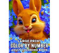 Large Print Color by Number Adult Coloring Book: Mindful Color By Number for Adults Easy-to-Read Large Print Coloring Book for Stress Relief and Relaxation.