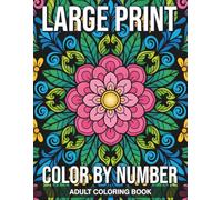 Large Print Color By Number Adult Coloring Book: Simple Large Print Illustrations of Flowers Animals and Landscapes in a Stained Glass Style with Easy to Read Numbers for Ultimate Relaxation
