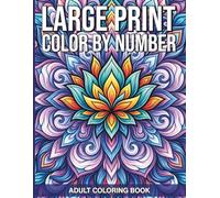 Large Print Color By Number Adult Coloring Book: Vision Friendly Mosaic Coloring Book for Adults Featuring Large Numbered Sections and Elegant Nature Patterns for Creative Stress Management
