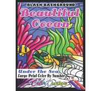 Large Print Color By Number: Beautiful Ocean Under The Sea - BLACK BACKGROUND: Sea Life Adult Coloring Book For Relaxation