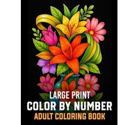 Large Print Color By Number Coloring Book: 100 Easy Large Print Color By Number Coloring Book For Adults and Seniors Featuring Butterflies, Animals, ... Flowers, and More for Relaxation and Fun.