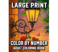 Large Print Color By Number Coloring Book: 2025 Color By Number Book for Adults and Seniors with Easy, Guided Coloring Pages Including Birds, Ocean ... Everyday Scenes for Stress-Free Creativity