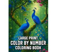 Large Print Color by Number Coloring Book: Easy Large Print Color By Number Pages for Seniors and Adults Featuring Flowers, Birds, Butterflies, Nature ... Animals, and More for Relaxation and Fun