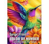 Large Print Color By Number Coloring Book For Adult: Large Print Beautiful Flowers, Birds, Butterfly, Nature Landscapes Animals Color By Number ... By Number Coloring Book For Adult)