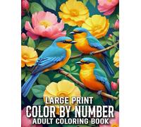 Large Print Color By Number Coloring Book For Adult: Large Print Color By Number For Adults, Seniors | Easy Coloring of Nature Landscapes, Animals, Butterfly, Birds and More...
