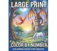 Large Print Color by Number Coloring Book for Adults: A Delightful Collection of 50 Bold and Easy Color by Number Pages for Seniors and Adults Seeking Stress Relief and Creative Expression